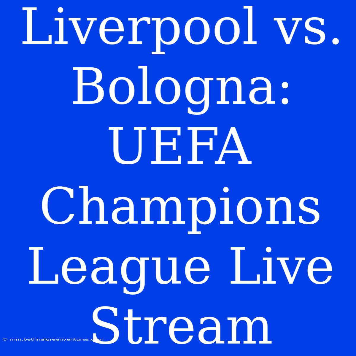 Liverpool Vs. Bologna: UEFA Champions League Live Stream