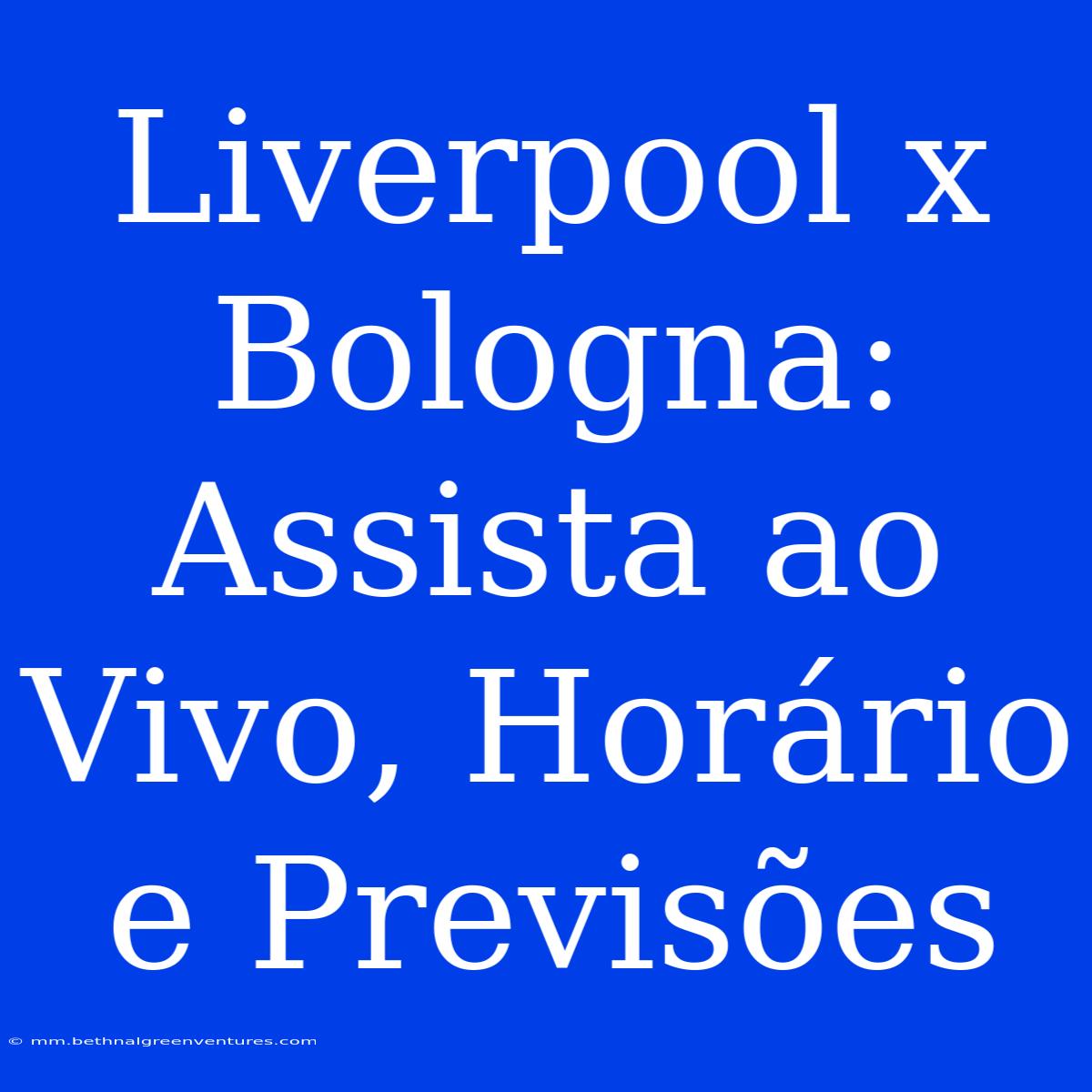 Liverpool X Bologna: Assista Ao Vivo, Horário E Previsões