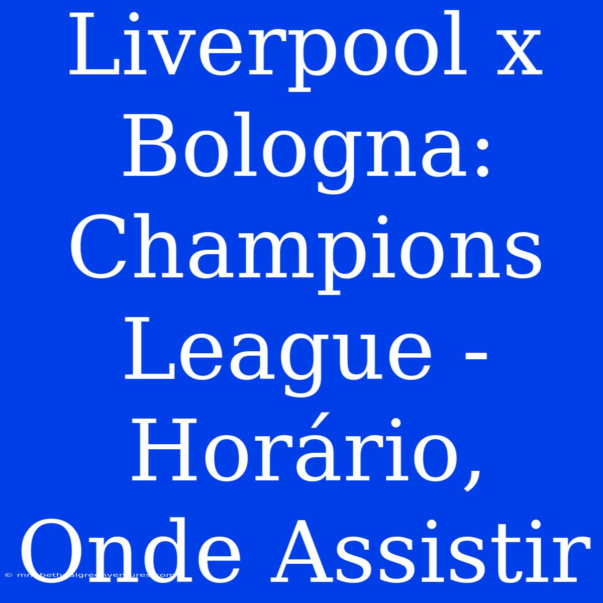 Liverpool X Bologna: Champions League - Horário, Onde Assistir