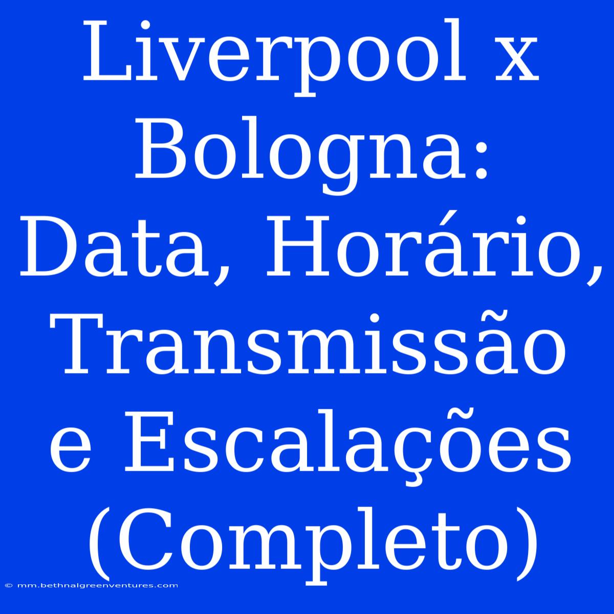 Liverpool X Bologna: Data, Horário, Transmissão E Escalações (Completo) 