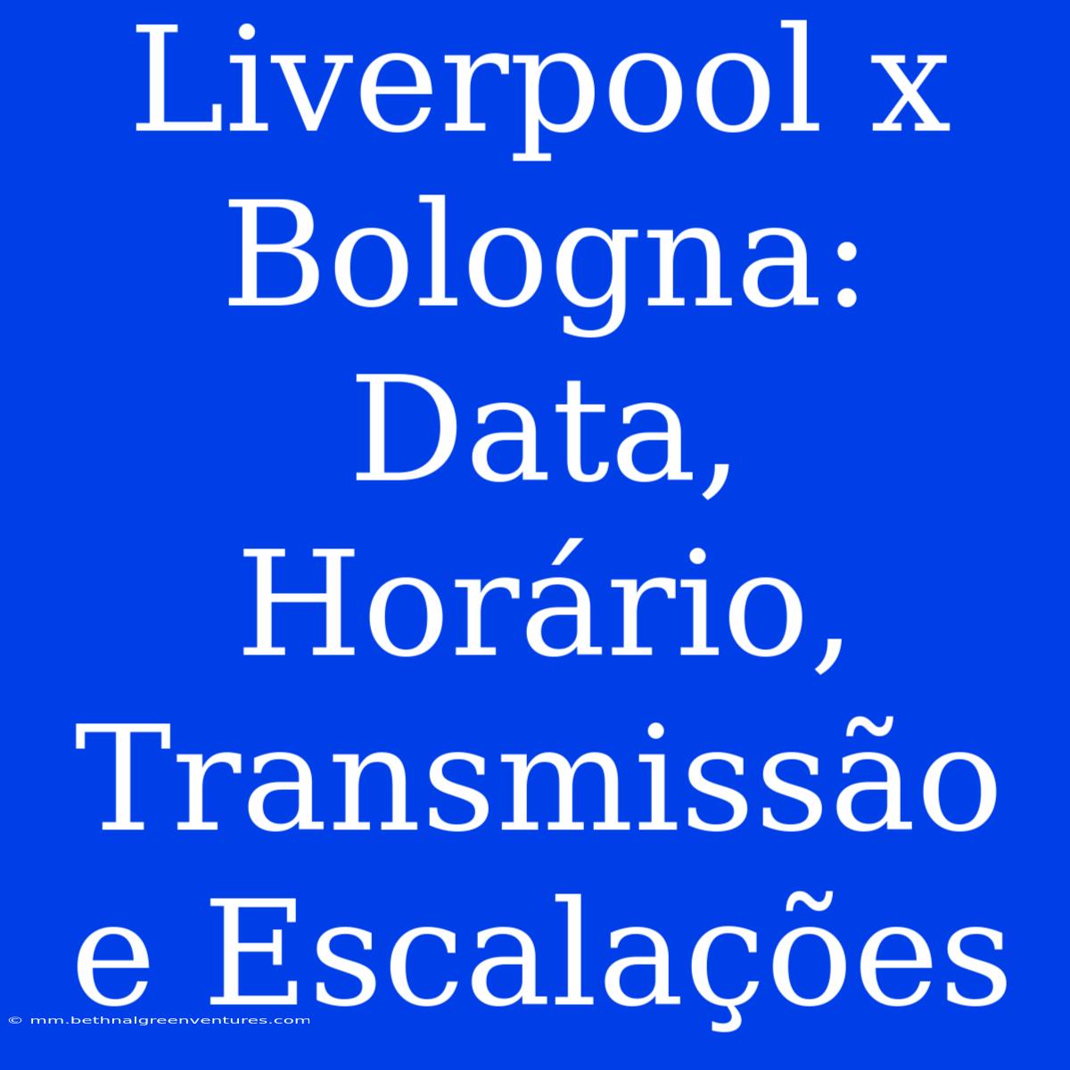 Liverpool X Bologna: Data, Horário, Transmissão E Escalações