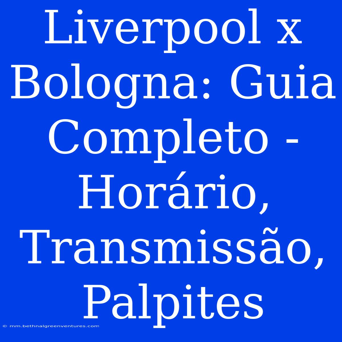 Liverpool X Bologna: Guia Completo - Horário, Transmissão, Palpites