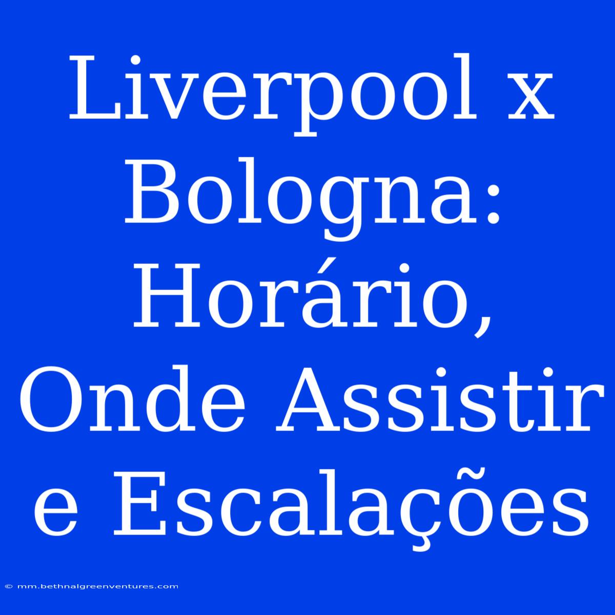 Liverpool X Bologna: Horário, Onde Assistir E Escalações