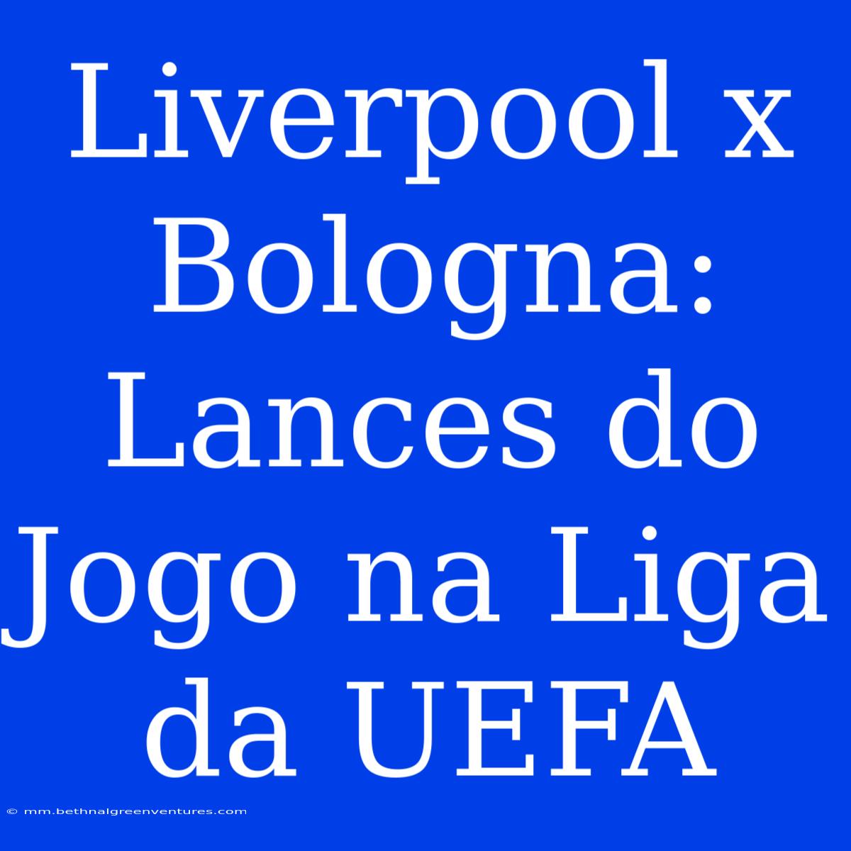 Liverpool X Bologna: Lances Do Jogo Na Liga Da UEFA