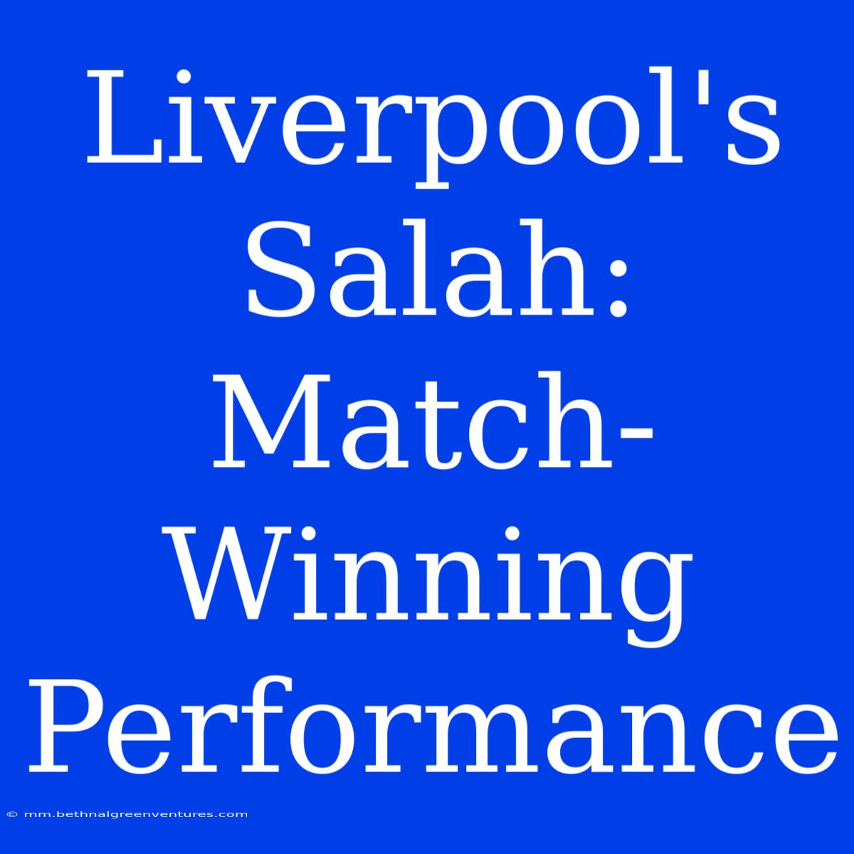 Liverpool's Salah: Match-Winning Performance