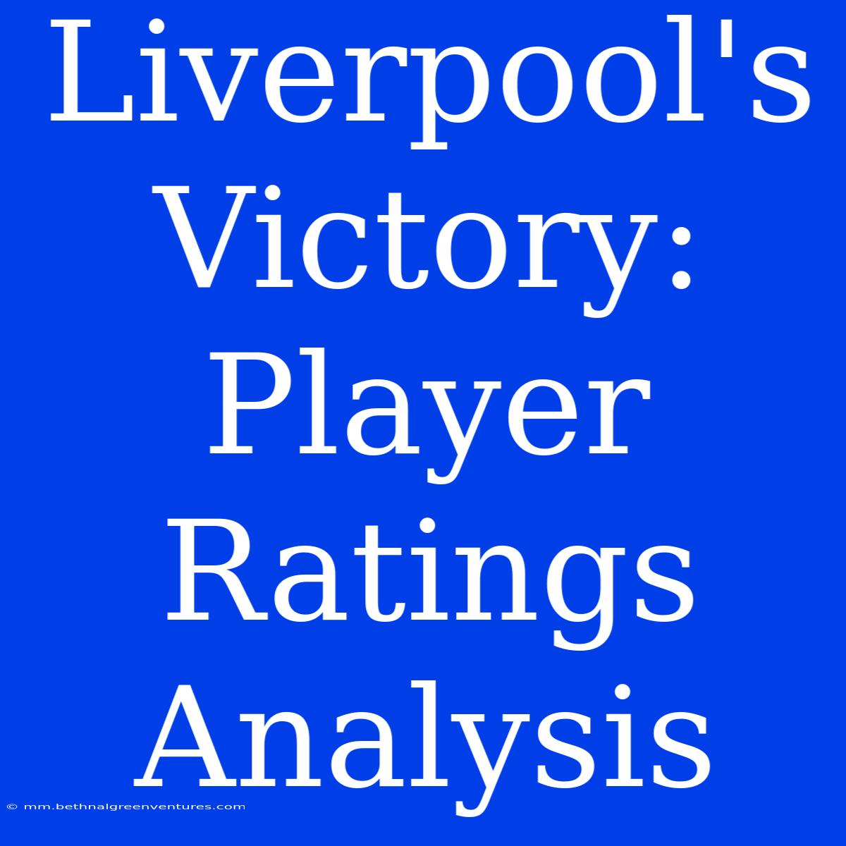 Liverpool's Victory: Player Ratings Analysis 