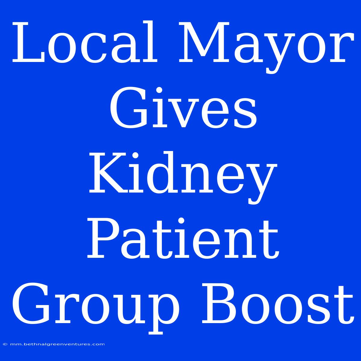 Local Mayor Gives Kidney Patient Group Boost