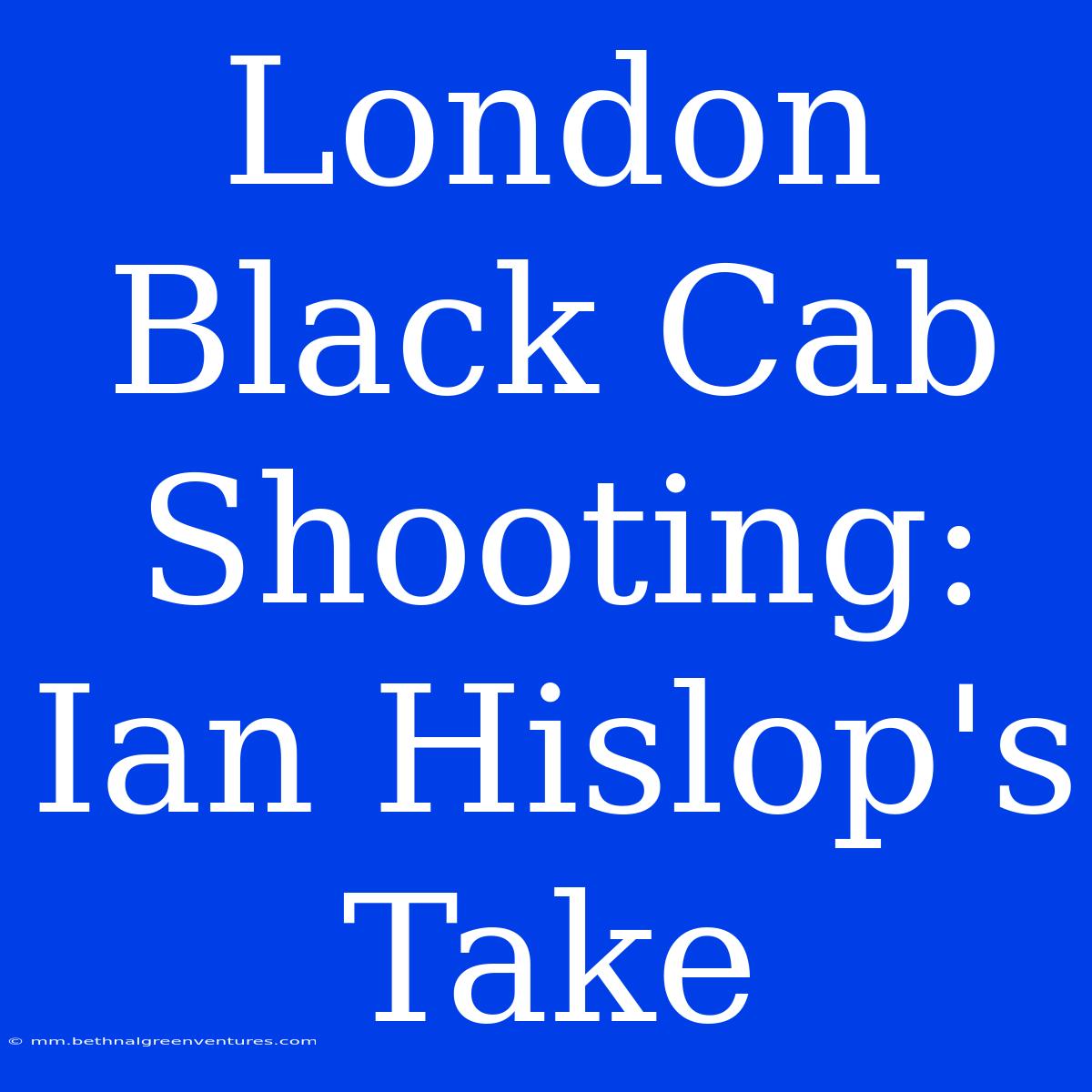 London Black Cab Shooting: Ian Hislop's Take