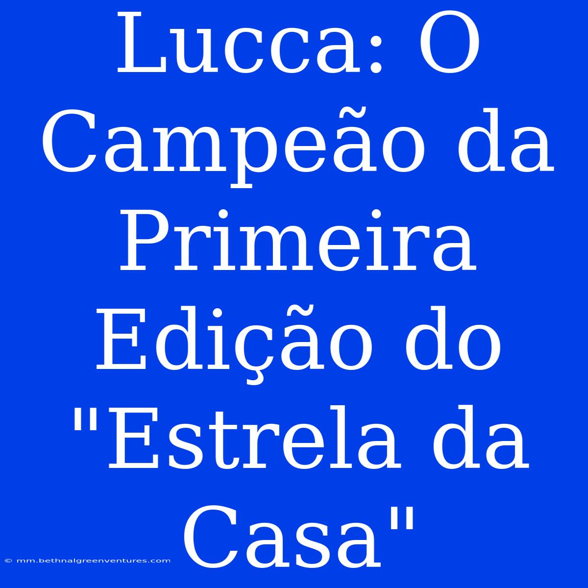 Lucca: O Campeão Da Primeira Edição Do 