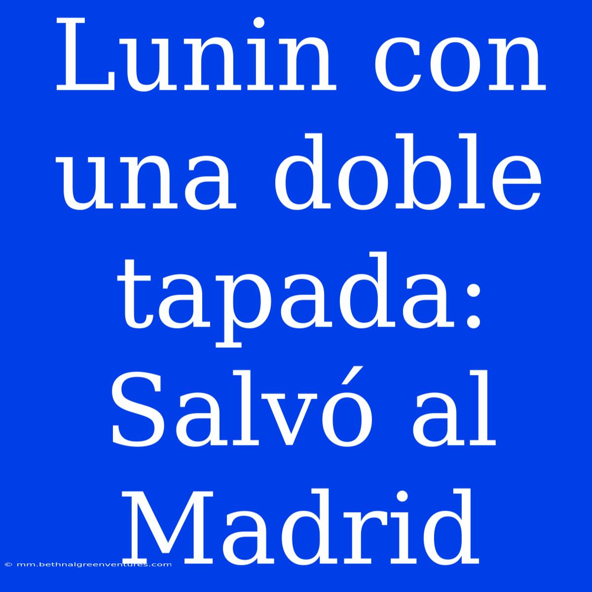 Lunin Con Una Doble Tapada: Salvó Al Madrid