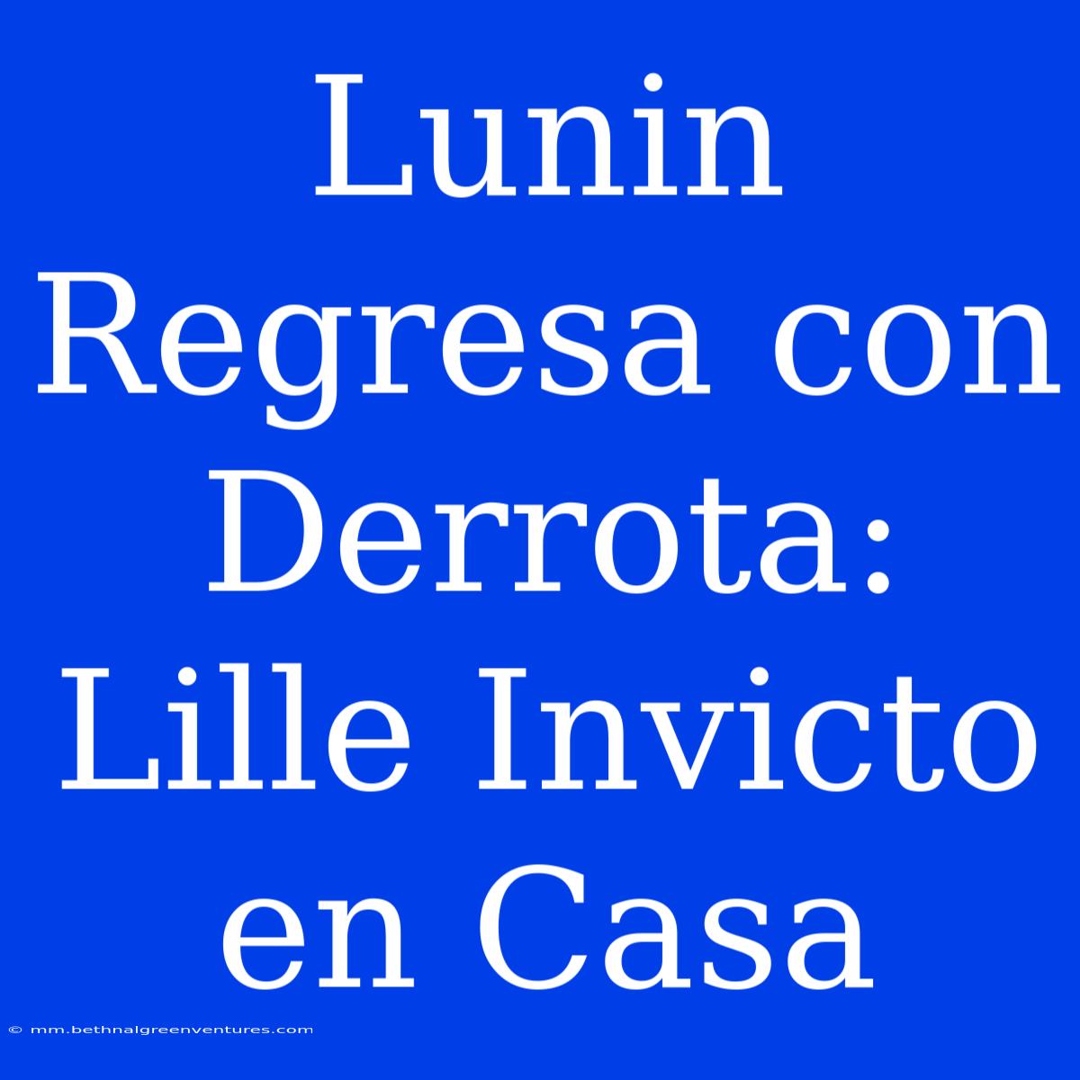 Lunin Regresa Con Derrota: Lille Invicto En Casa