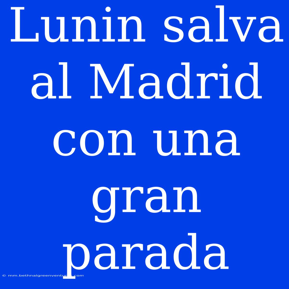 Lunin Salva Al Madrid Con Una Gran Parada