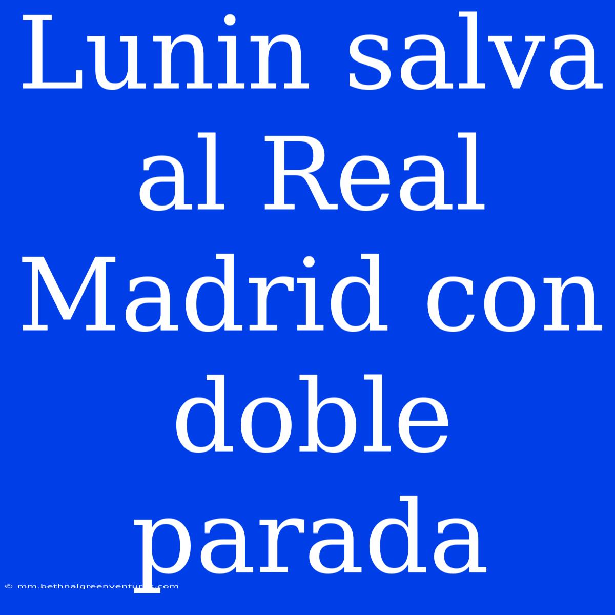 Lunin Salva Al Real Madrid Con Doble Parada