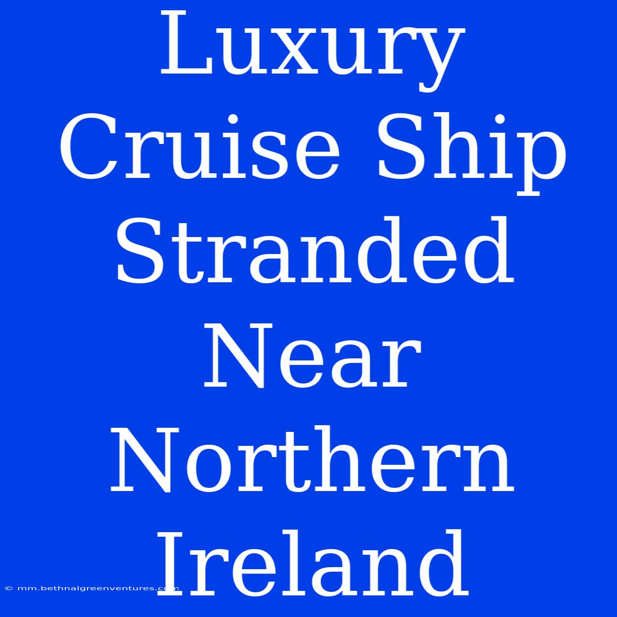 Luxury Cruise Ship Stranded Near Northern Ireland