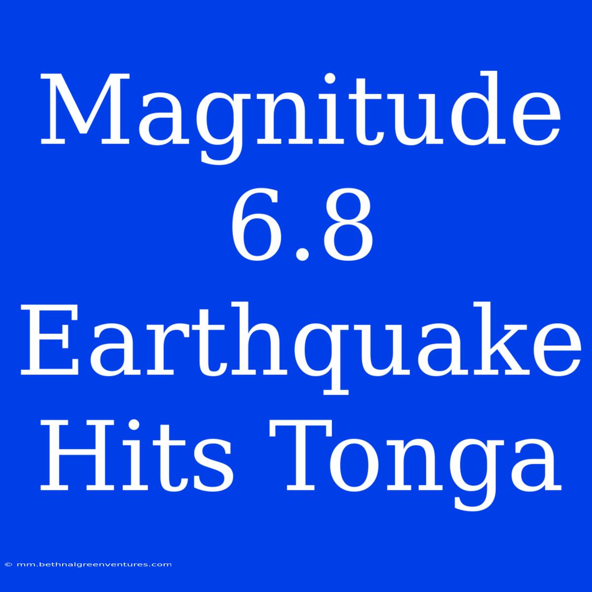 Magnitude 6.8 Earthquake Hits Tonga