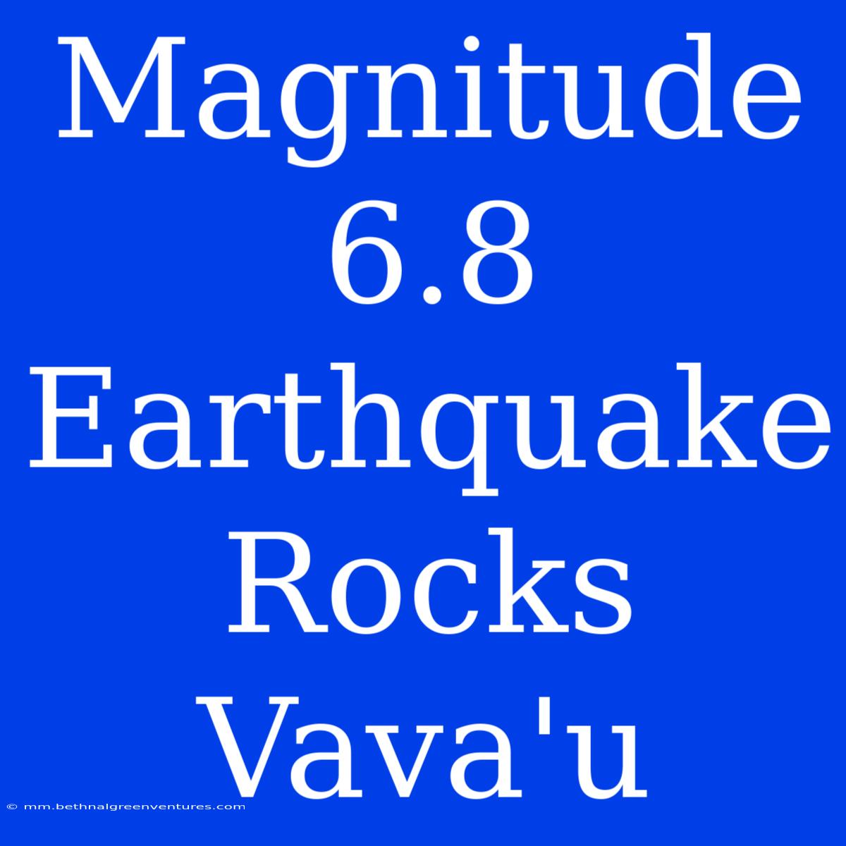 Magnitude 6.8 Earthquake Rocks Vava'u 