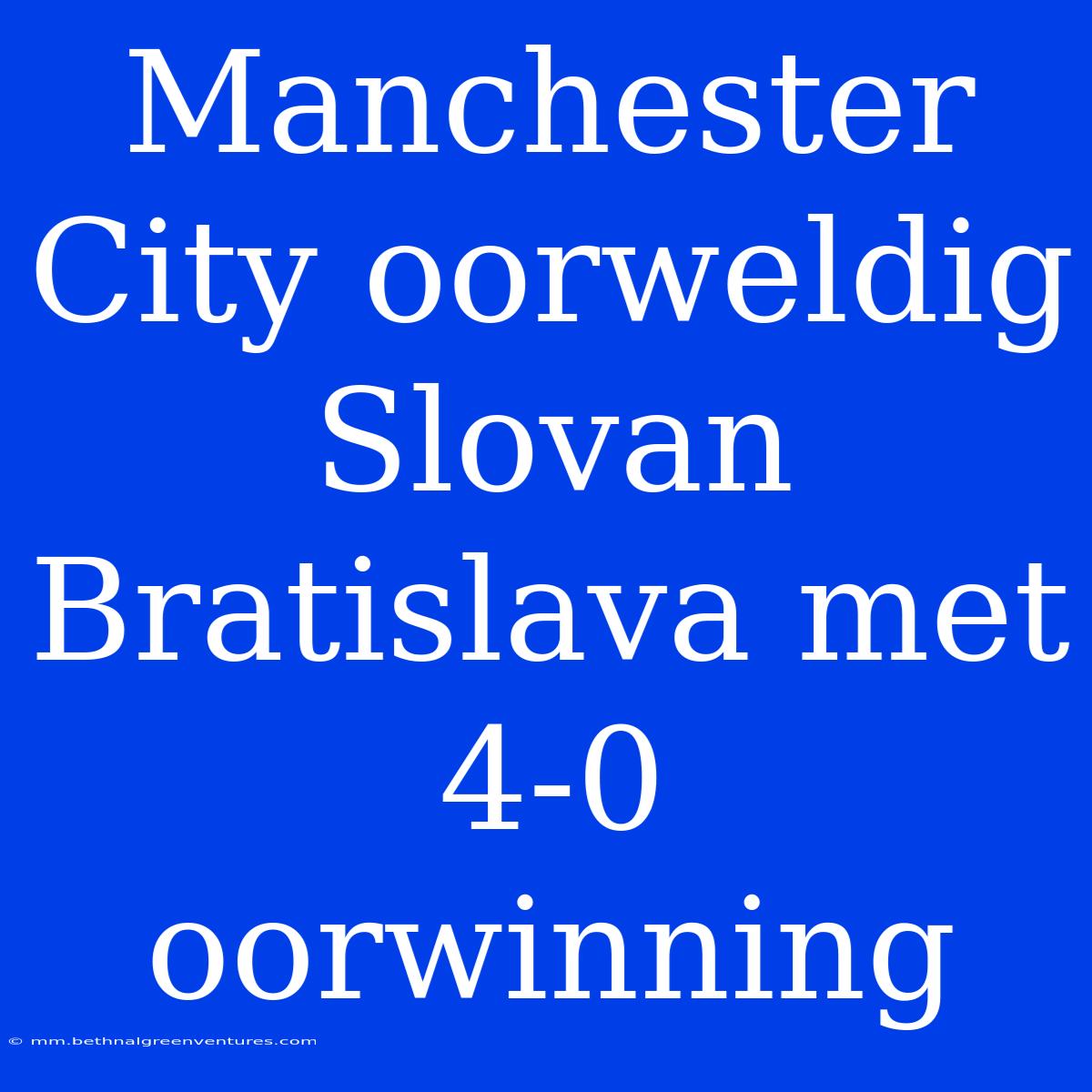 Manchester City Oorweldig Slovan Bratislava Met 4-0 Oorwinning