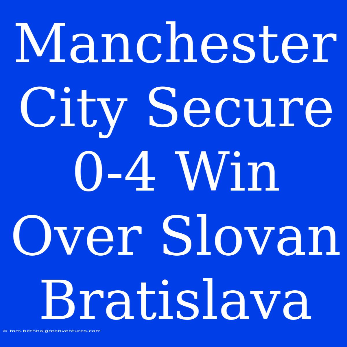 Manchester City Secure 0-4 Win Over Slovan Bratislava