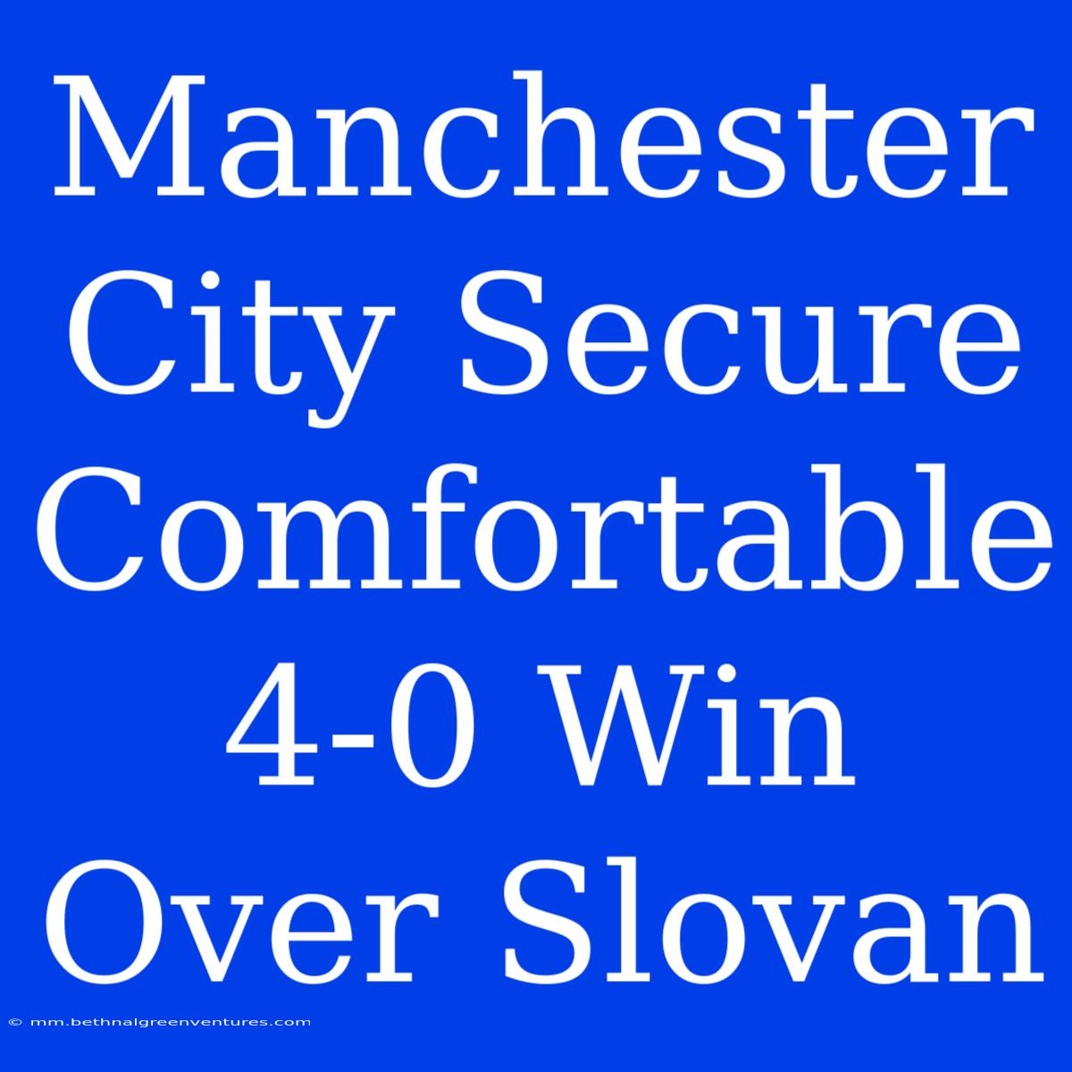 Manchester City Secure Comfortable 4-0 Win Over Slovan