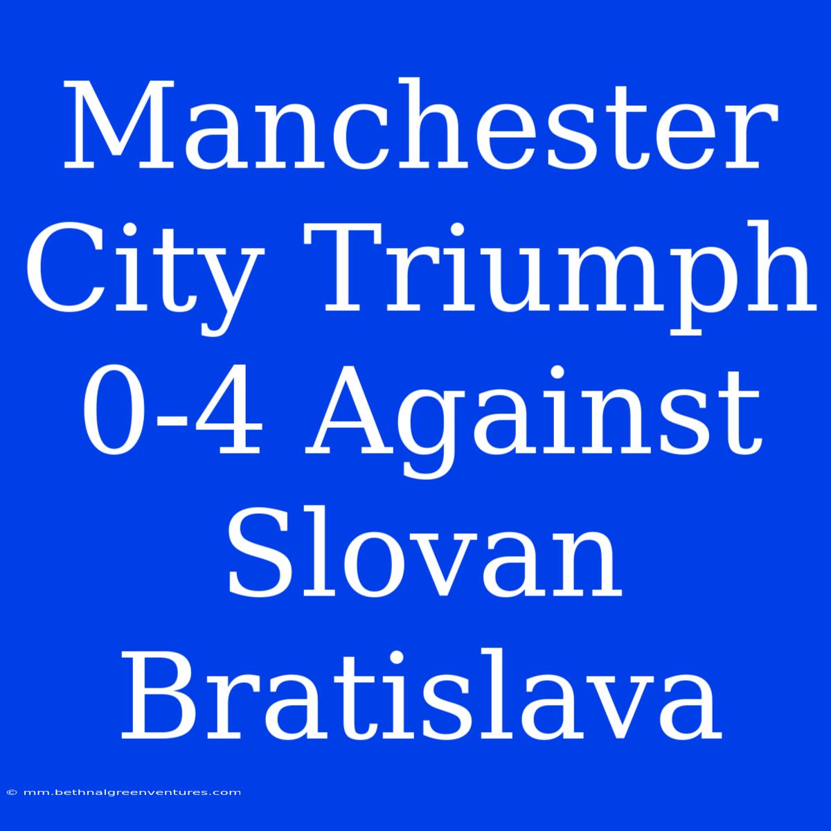 Manchester City Triumph 0-4 Against Slovan Bratislava