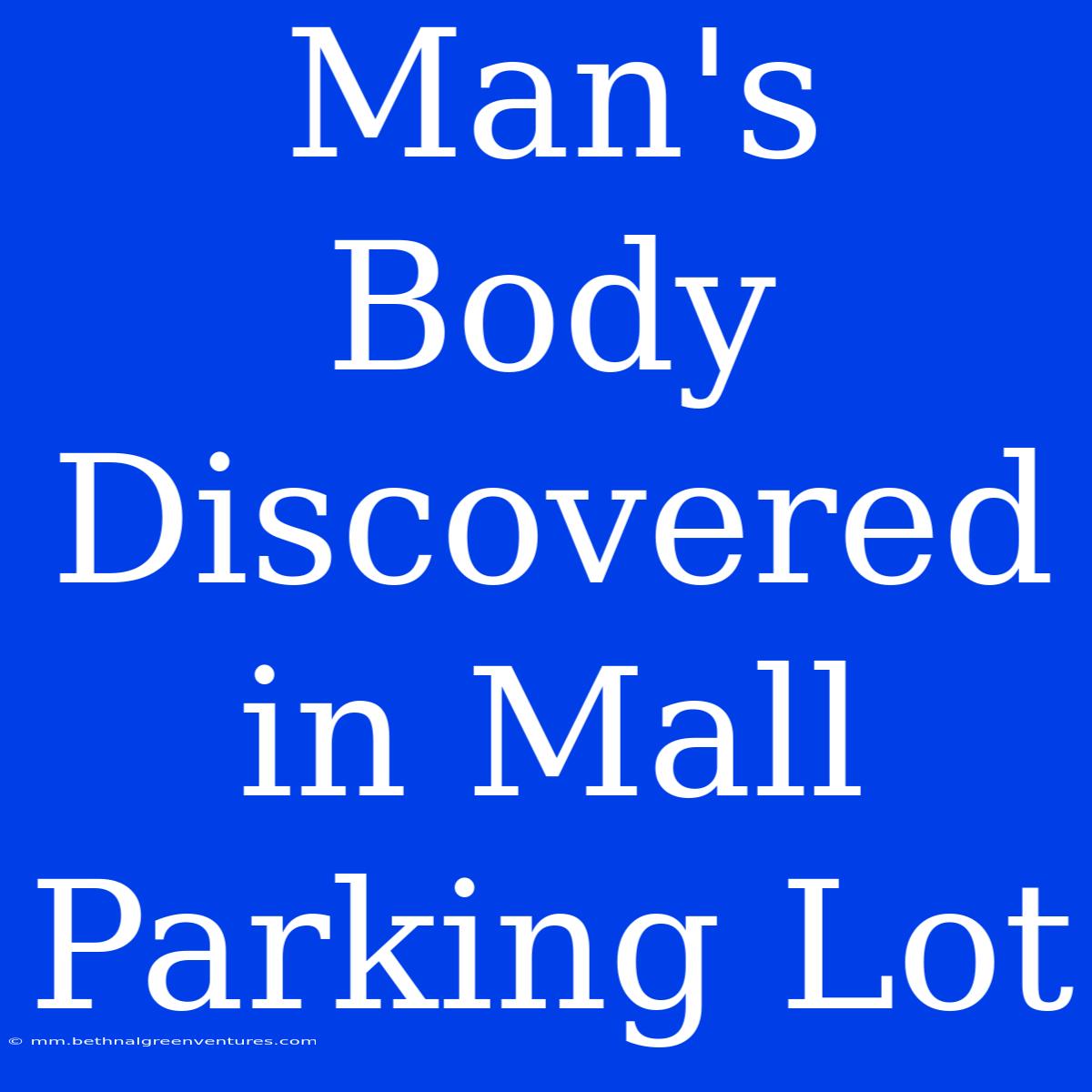 Man's Body Discovered In Mall Parking Lot