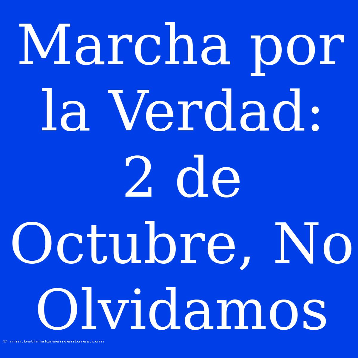 Marcha Por La Verdad:  2 De Octubre, No Olvidamos