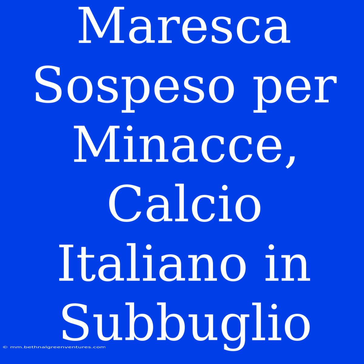 Maresca Sospeso Per Minacce, Calcio Italiano In Subbuglio 