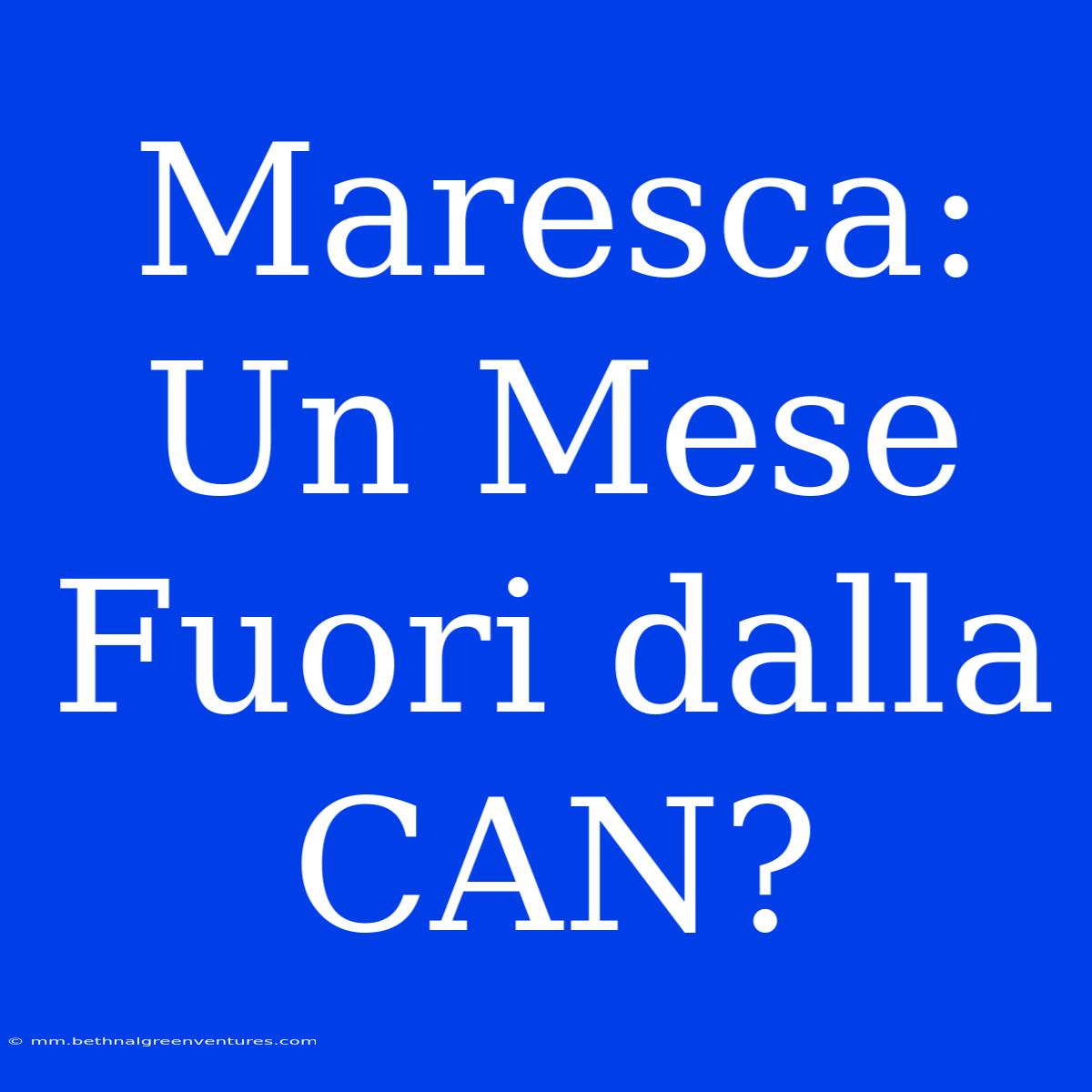 Maresca: Un Mese Fuori Dalla CAN?