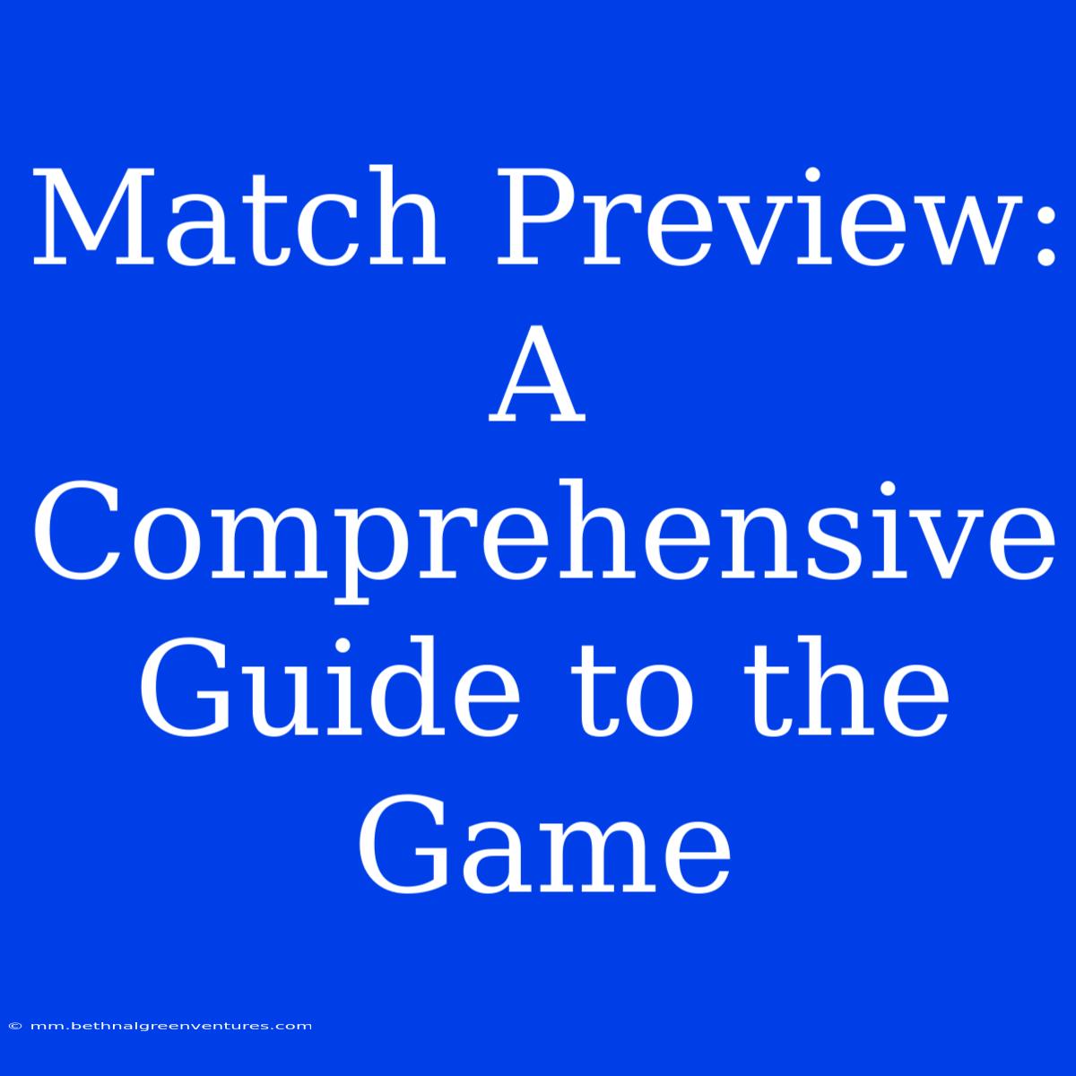 Match Preview:  A Comprehensive Guide To The Game