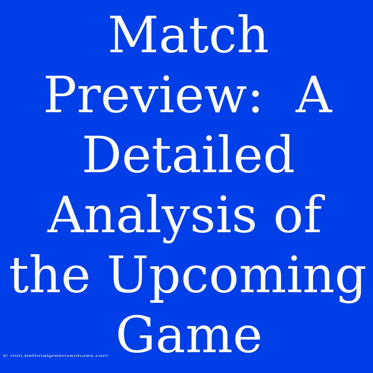 Match Preview:  A Detailed Analysis Of The Upcoming Game