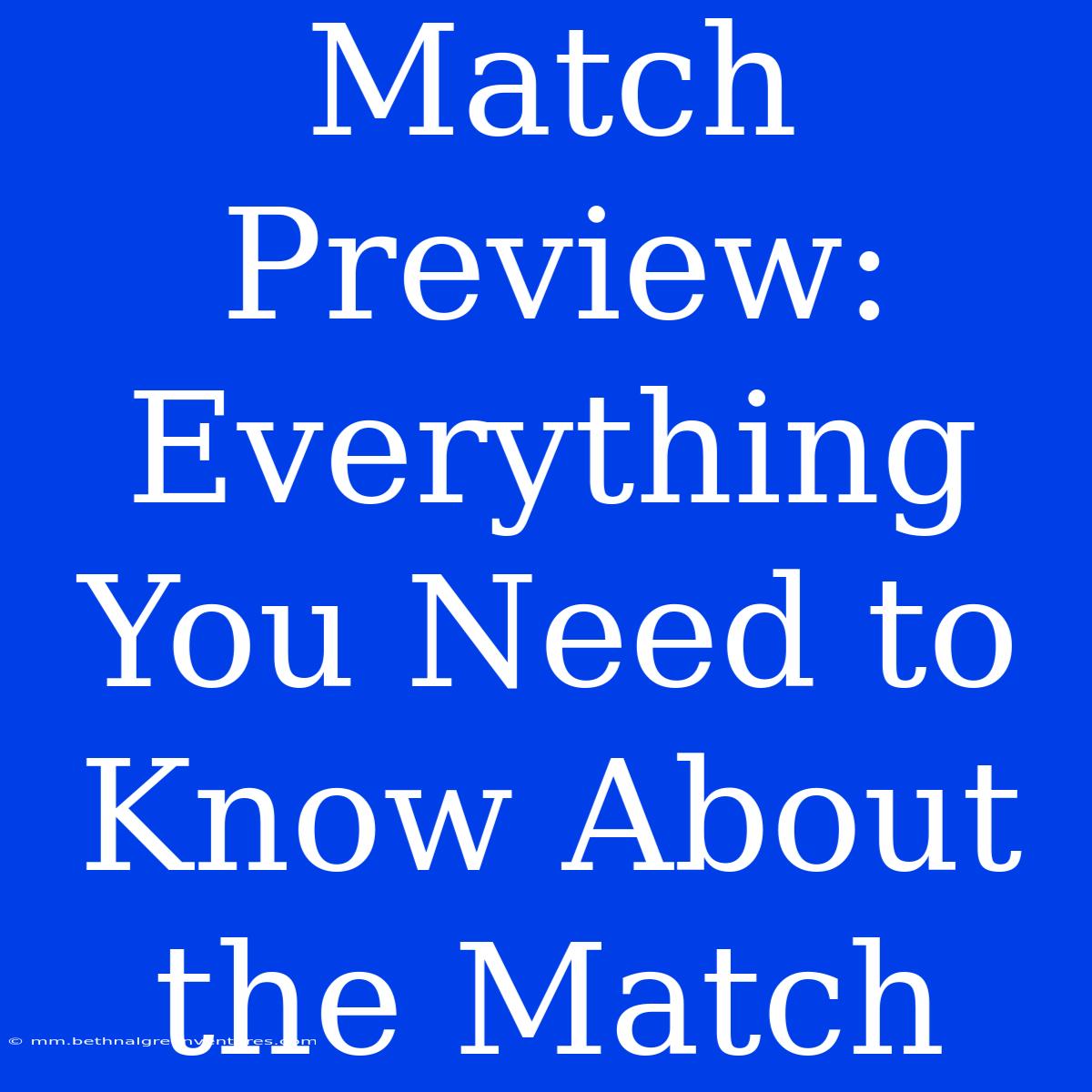 Match Preview:  Everything You Need To Know About The Match 