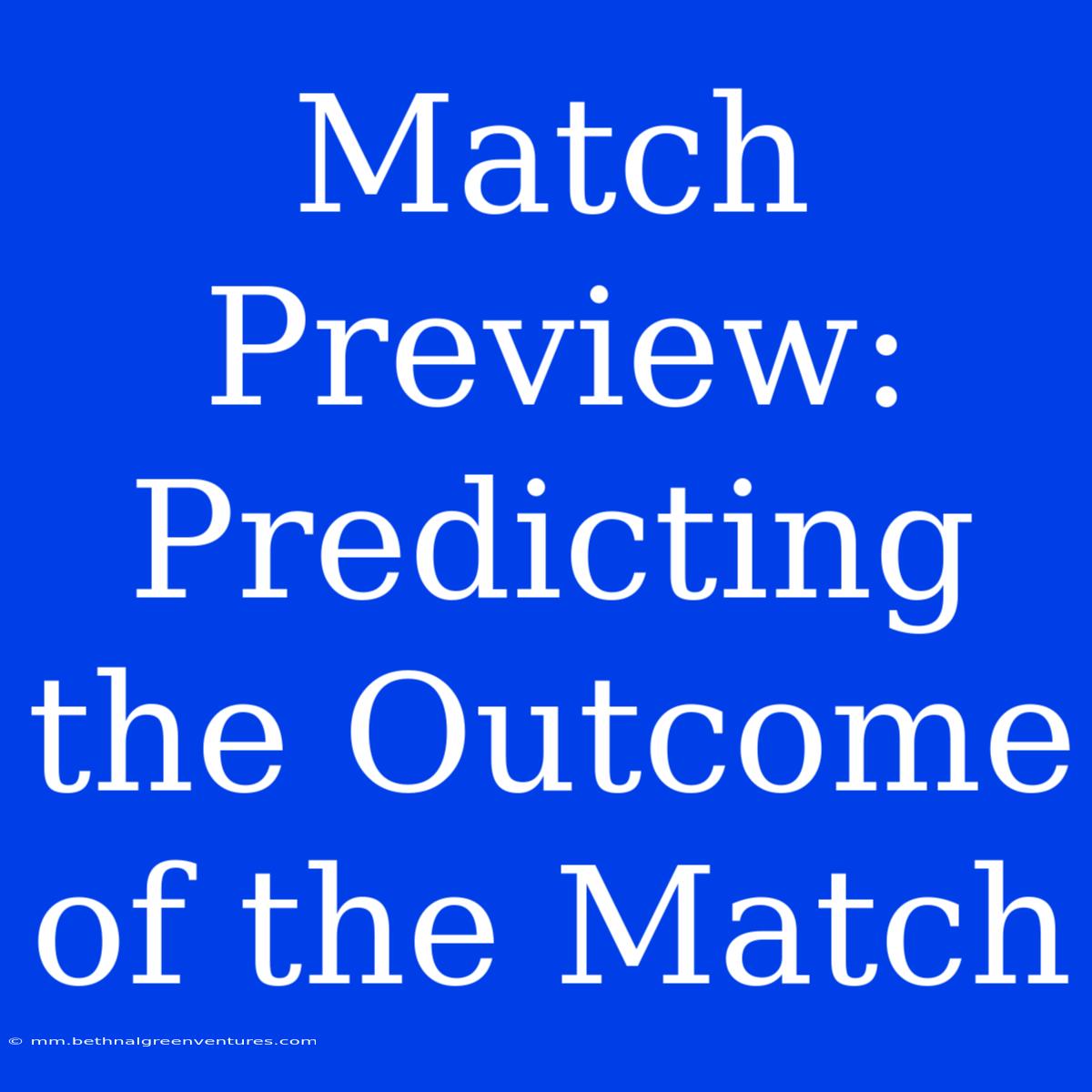 Match Preview:  Predicting The Outcome Of The Match