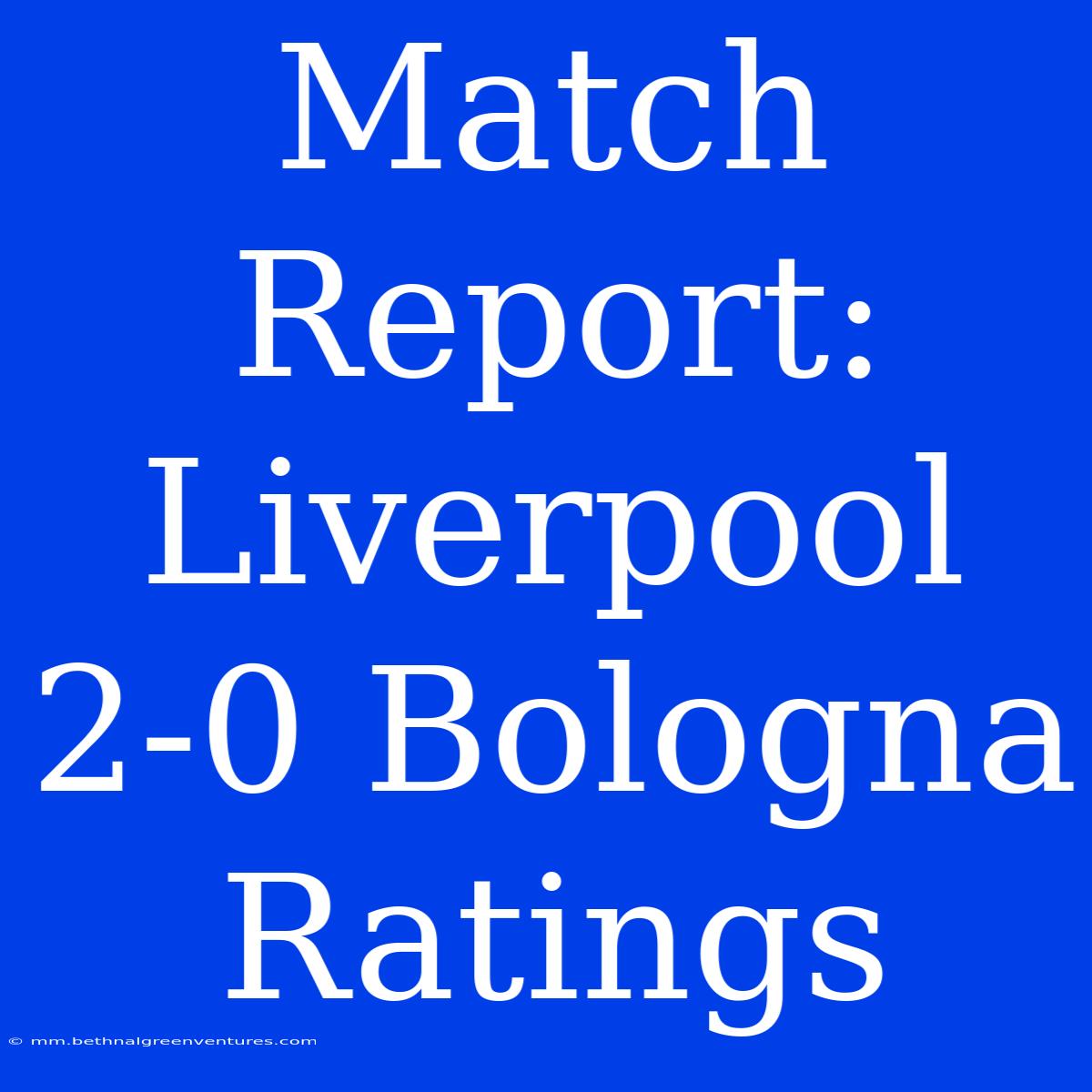 Match Report: Liverpool 2-0 Bologna Ratings