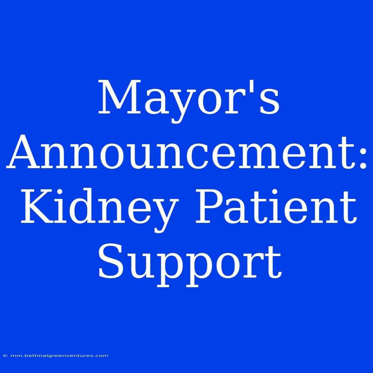 Mayor's Announcement: Kidney Patient Support 