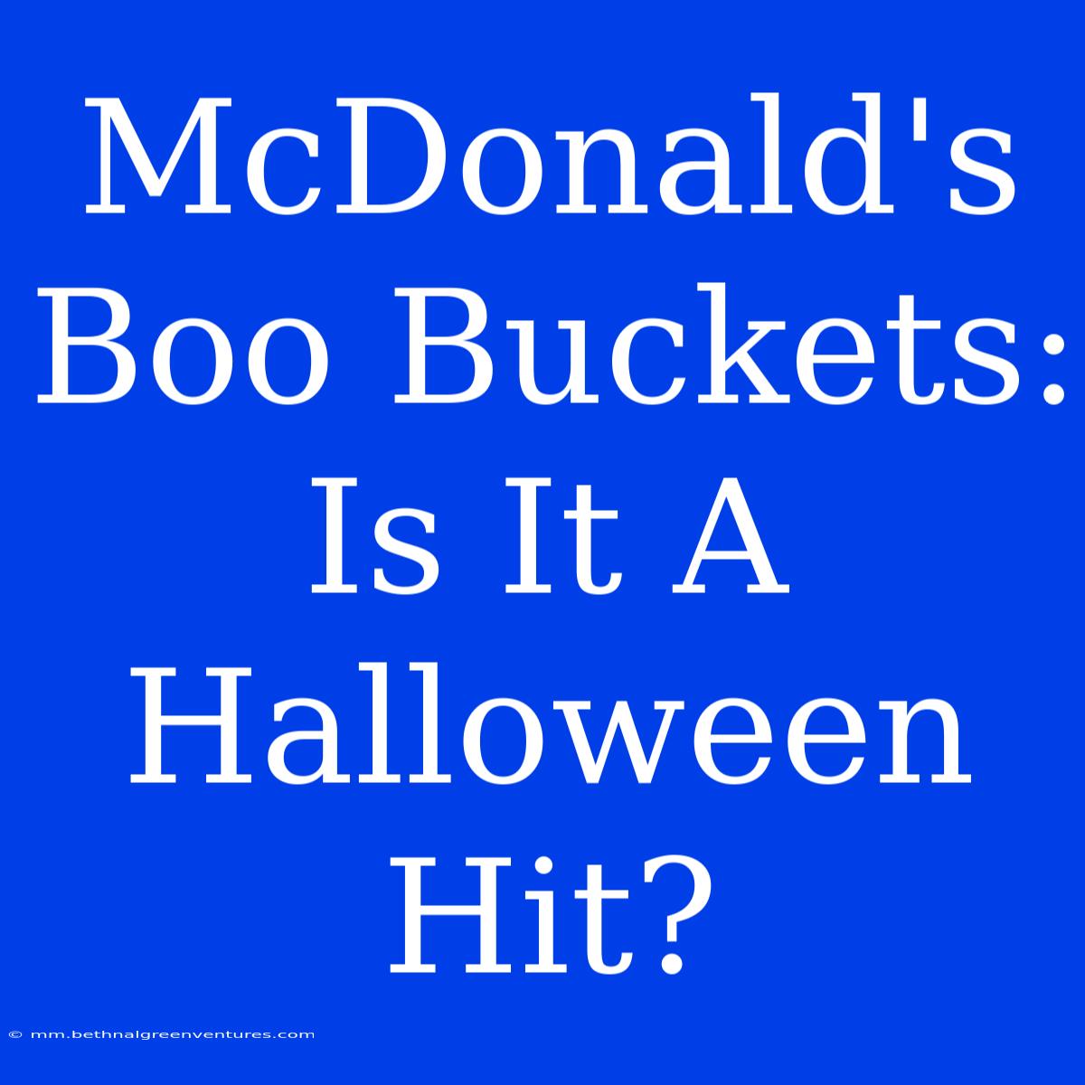 McDonald's Boo Buckets: Is It A Halloween Hit?