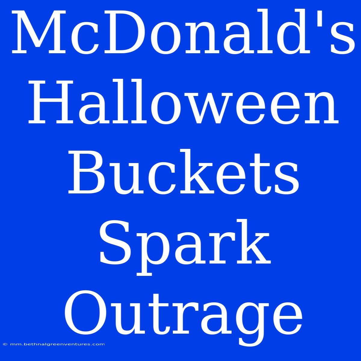 McDonald's Halloween Buckets Spark Outrage