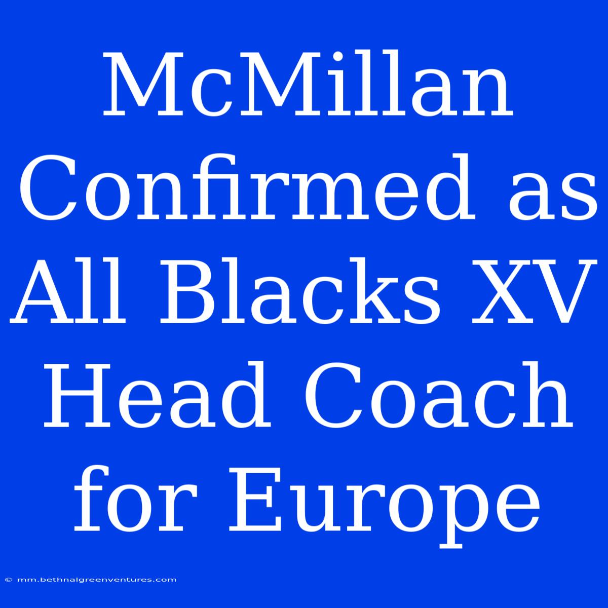 McMillan Confirmed As All Blacks XV Head Coach For Europe