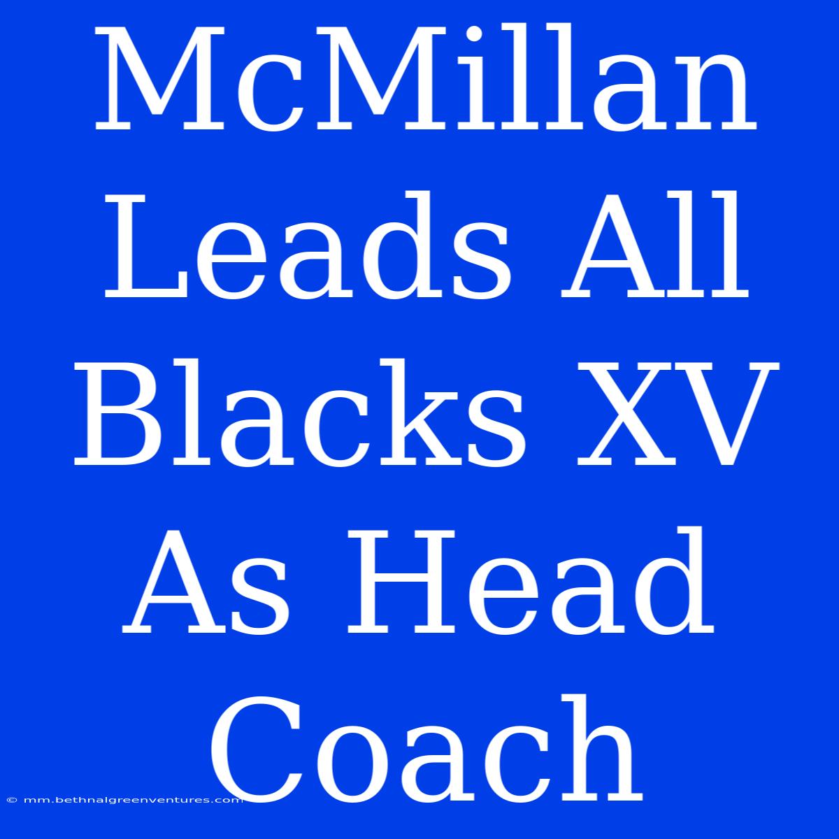 McMillan Leads All Blacks XV As Head Coach