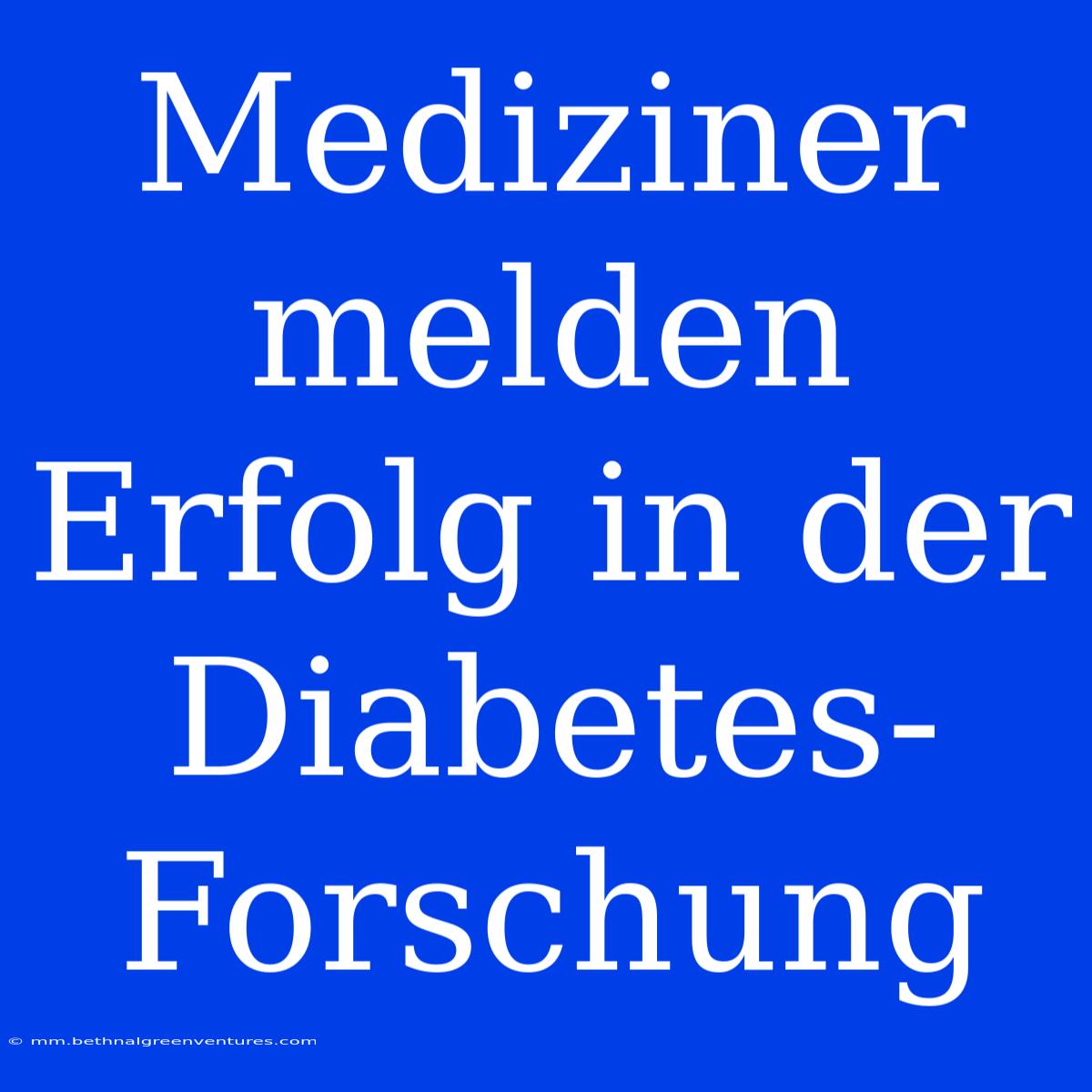 Mediziner Melden Erfolg In Der Diabetes-Forschung