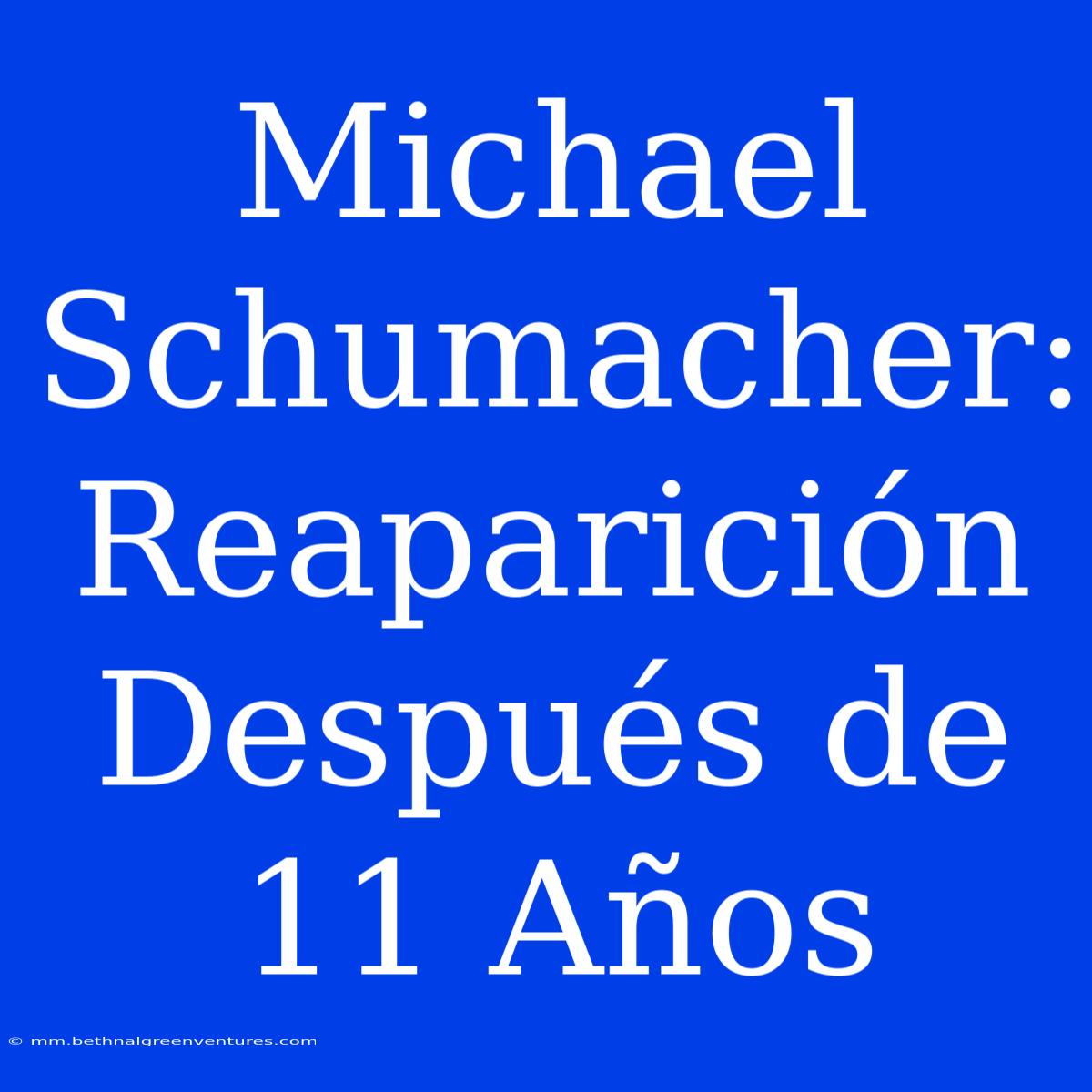 Michael Schumacher: Reaparición Después De 11 Años