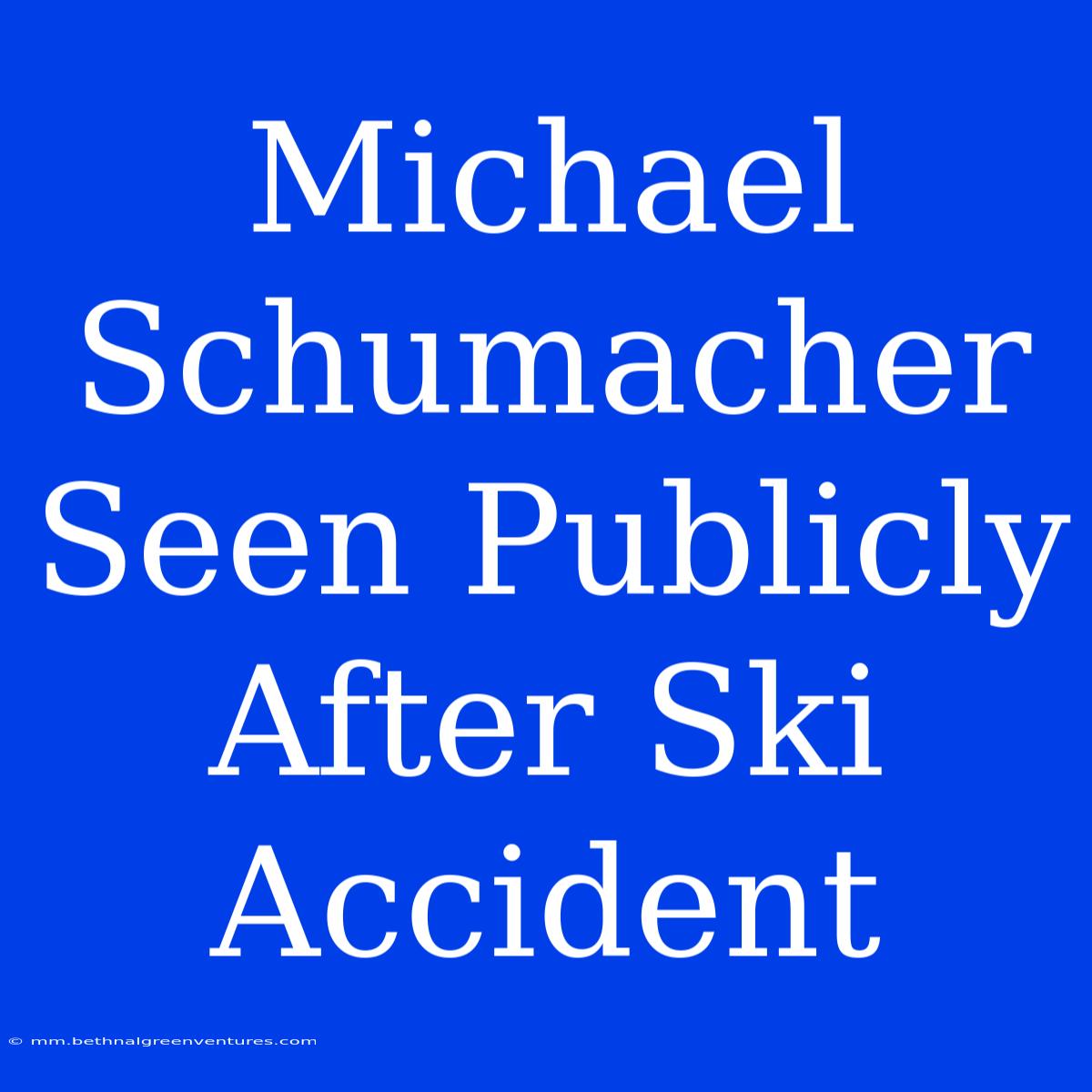 Michael Schumacher Seen Publicly After Ski Accident