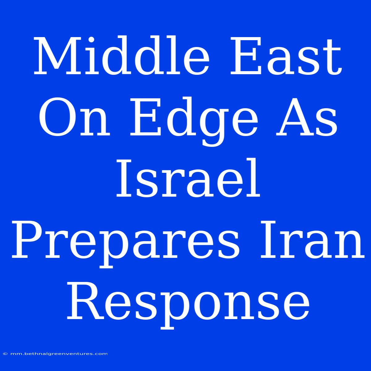 Middle East On Edge As Israel Prepares Iran Response