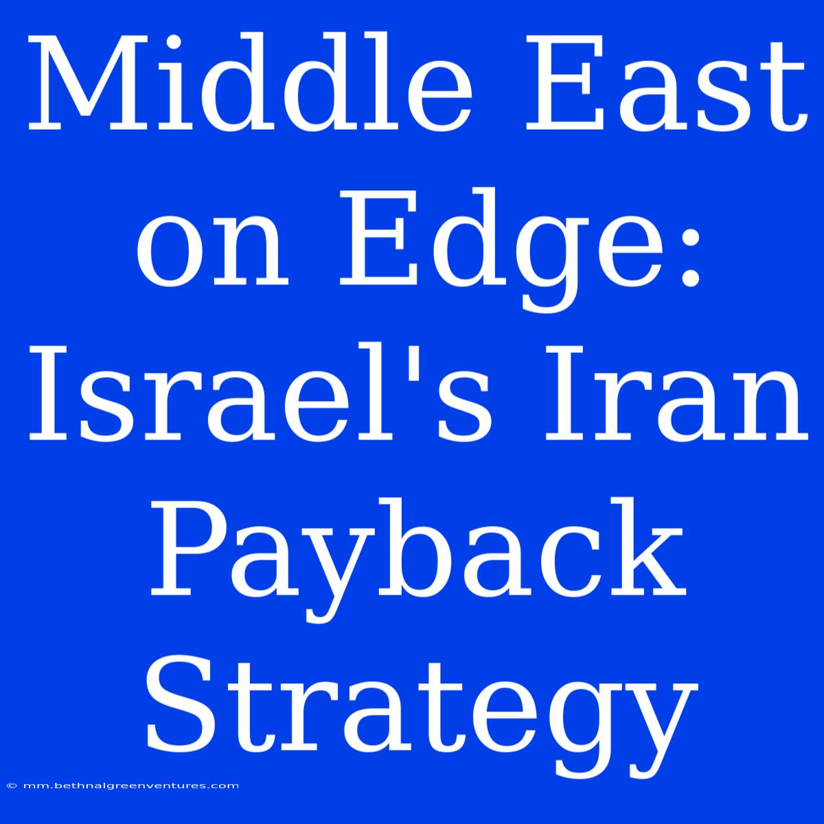 Middle East On Edge: Israel's Iran Payback Strategy