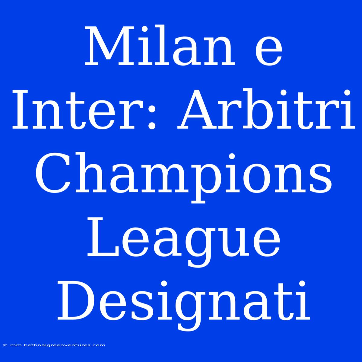 Milan E Inter: Arbitri Champions League Designati