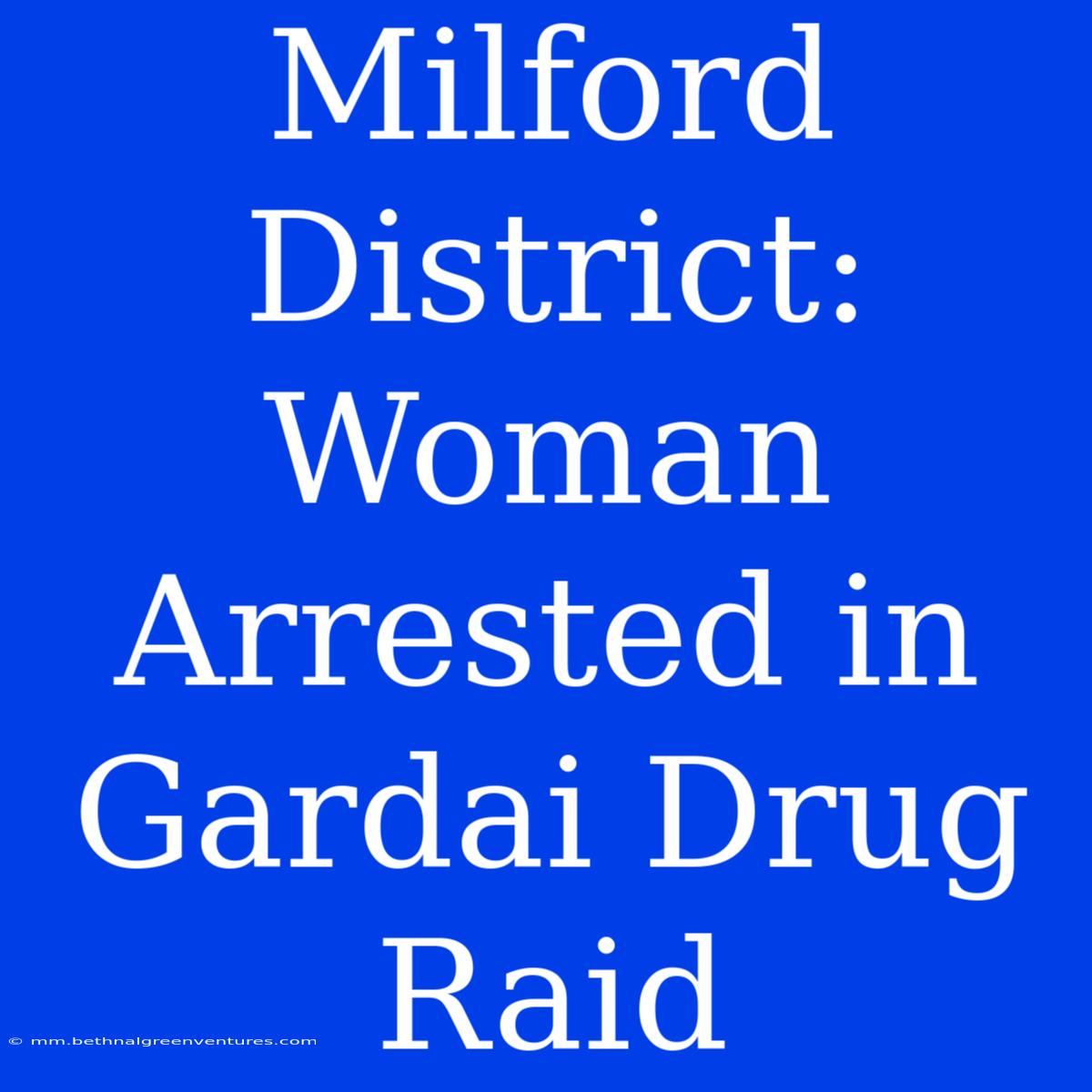 Milford District: Woman Arrested In Gardai Drug Raid