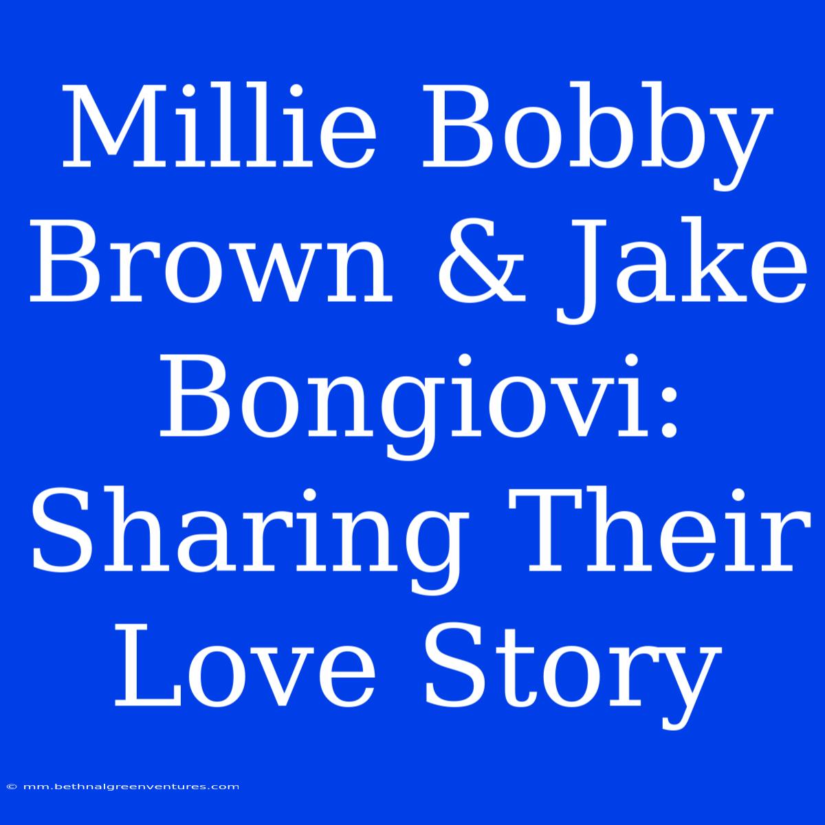 Millie Bobby Brown & Jake Bongiovi: Sharing Their Love Story