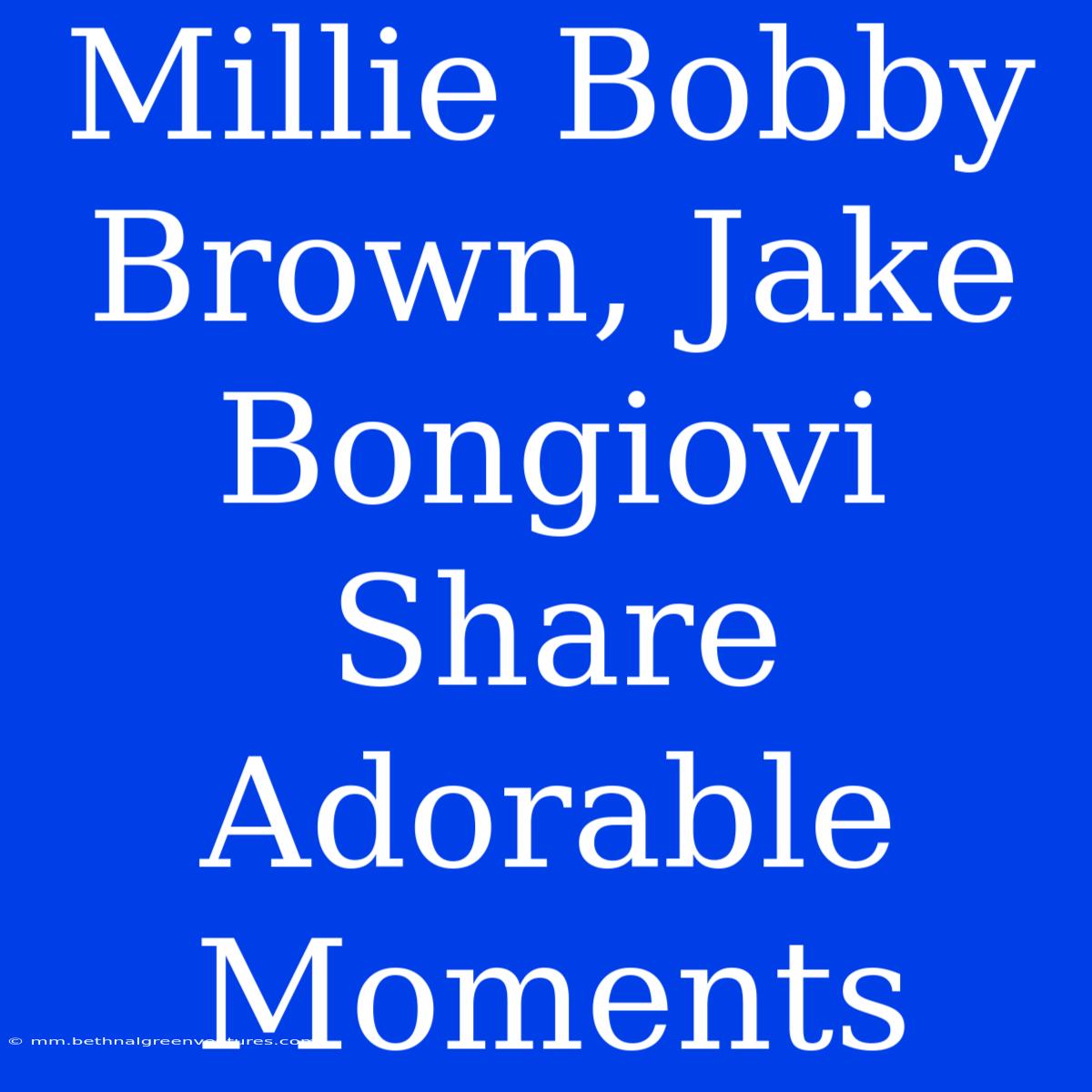 Millie Bobby Brown, Jake Bongiovi Share Adorable Moments