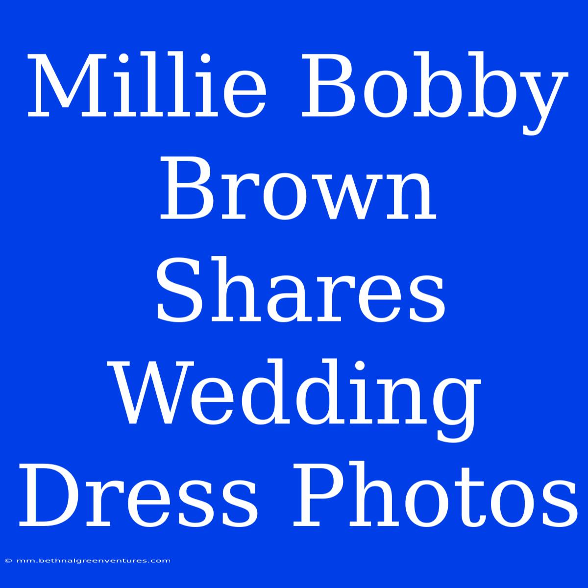 Millie Bobby Brown Shares Wedding Dress Photos