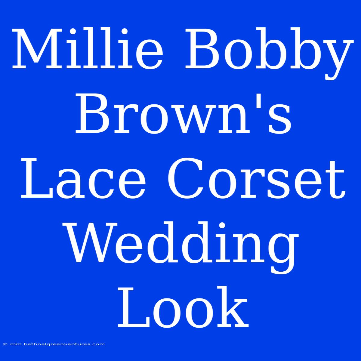 Millie Bobby Brown's Lace Corset Wedding Look