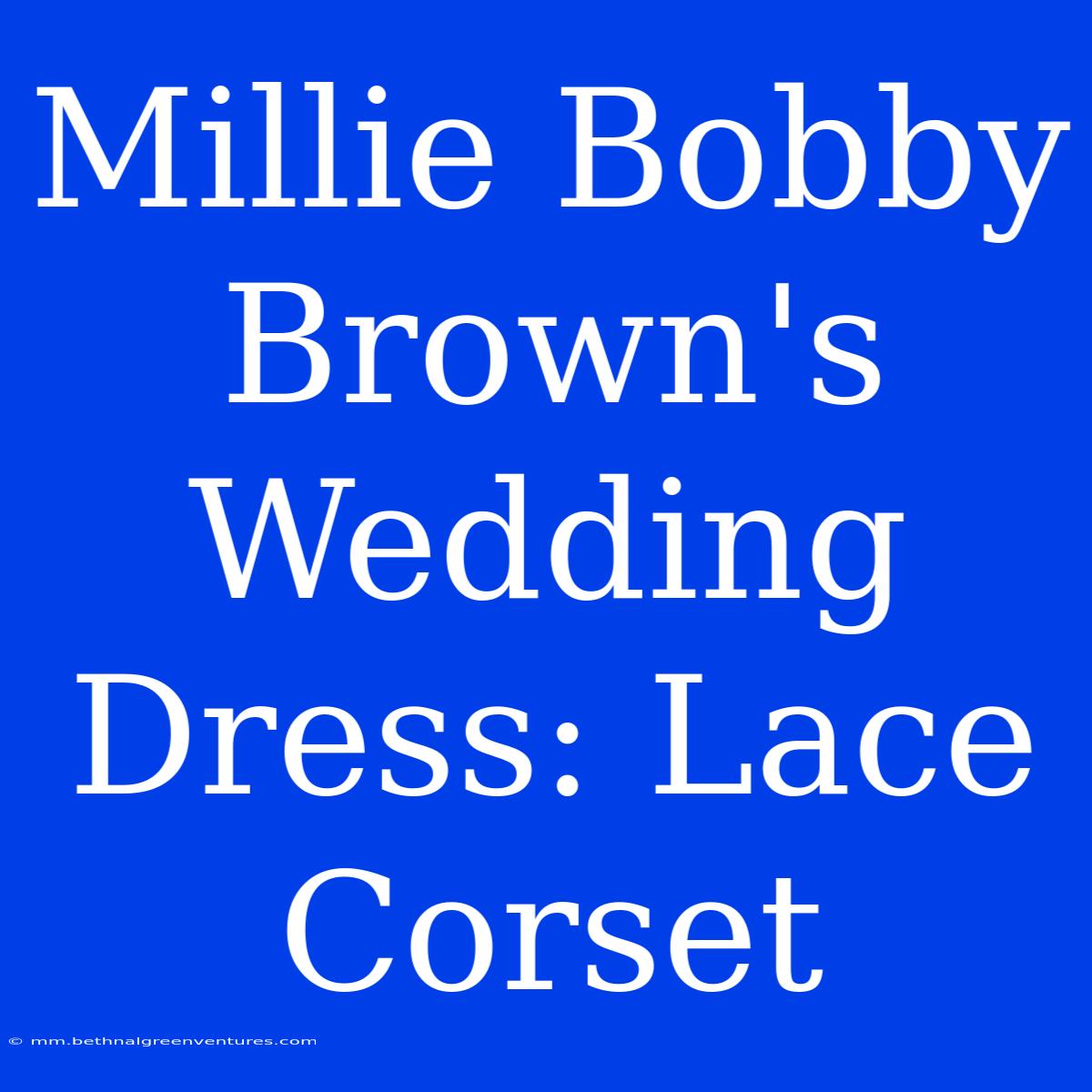 Millie Bobby Brown's Wedding Dress: Lace Corset